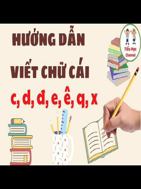 HƯỚNG DẪN VIẾT CHỮ CÁI THƯỜNG NHÓM NÉT CONG (PART 2) "c, d, đ, e, ê, q, x"
